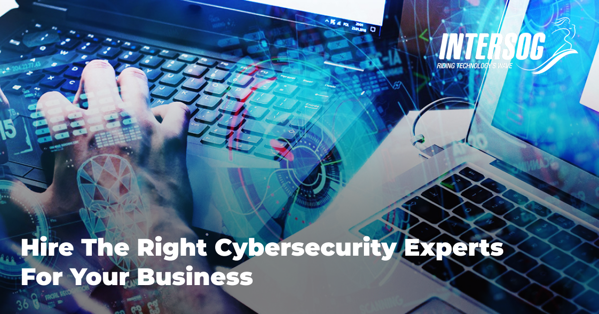 Hire The Right Cybersecurity Experts For Your Business - Intersog