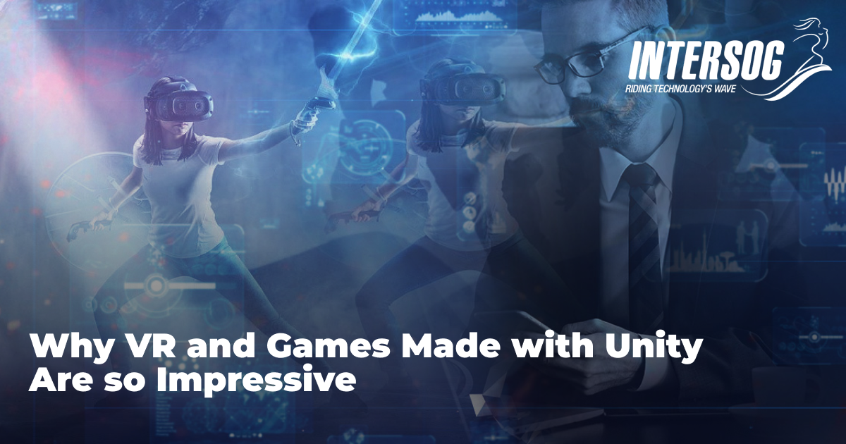 Why Unity 3D Is So Popular for VR Games and VR Development - Intersog